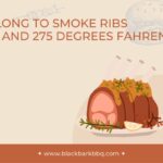 How Long To Smoke Ribs At 250 And 275 Degrees Fahrenheit