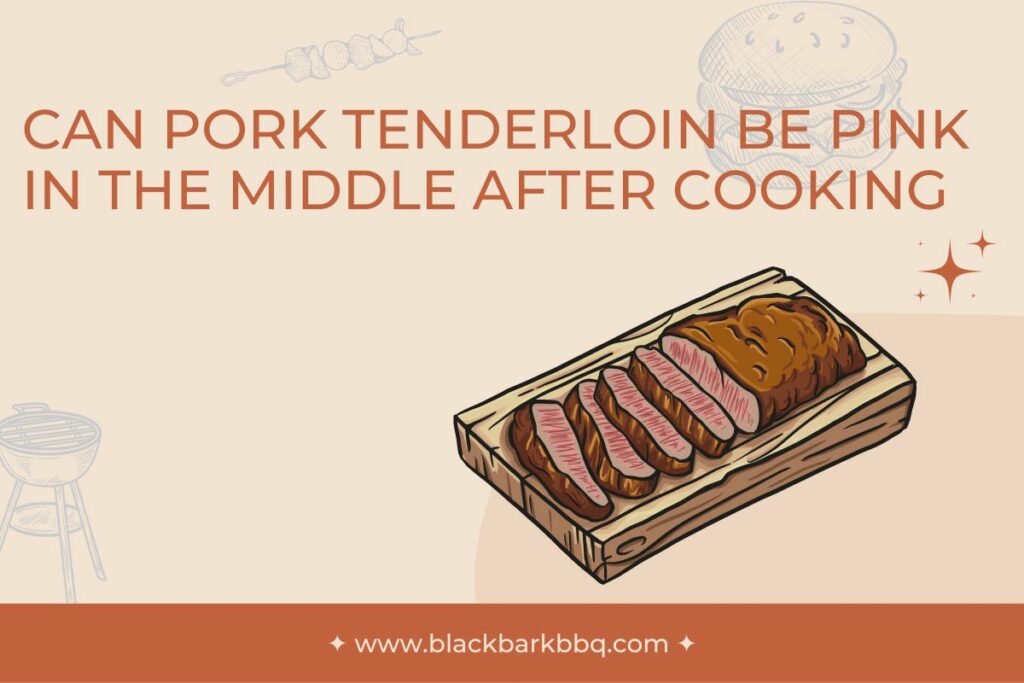 Can Pork Tenderloin Be Pink In The Middle After Cooking