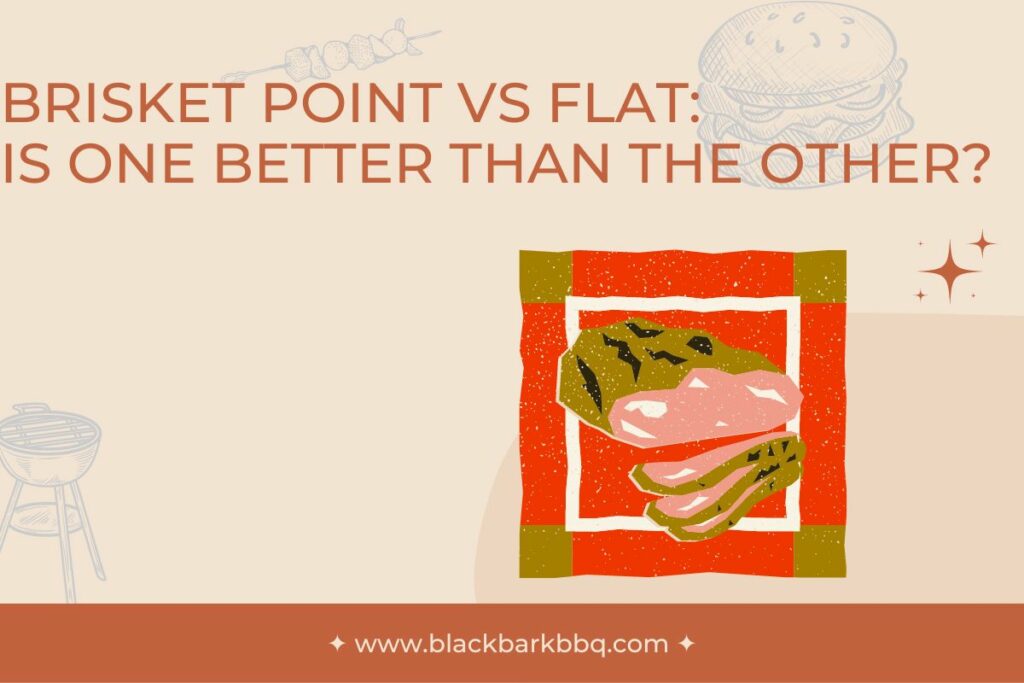 Brisket Point Vs Flat: Is One Better Than The Other?