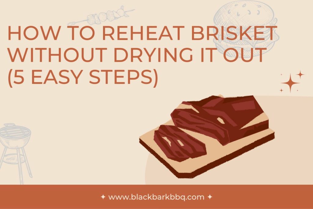 How To Reheat Brisket Without Drying It Out (5 Easy Steps)