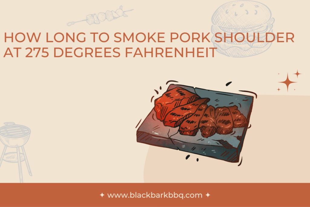 How Long To Smoke Pork Shoulder At 275 Degrees Fahrenheit
