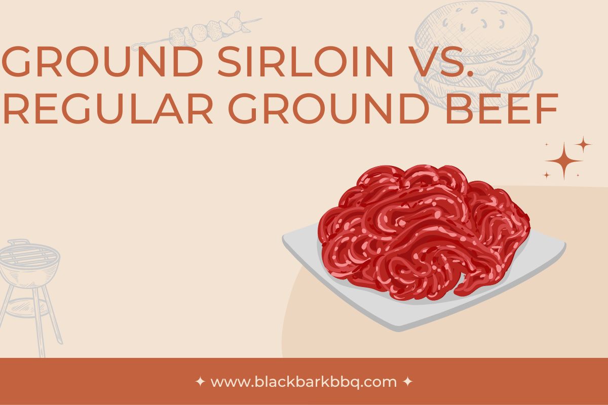 Ground Sirloin Vs. Regular Ground Beef