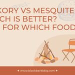 Hickory Vs Mesquite – Which Is Better? And For Which Food?