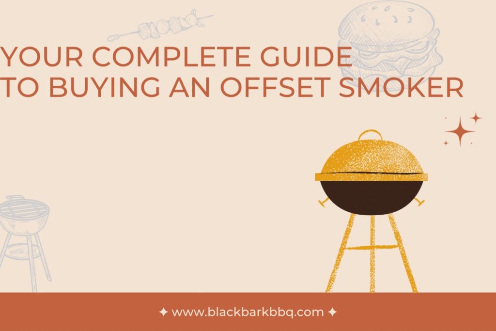Your Complete Guide To Buying An Offset Smoker