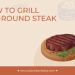 How To Grill Top-Round Steak: All You Need To Know