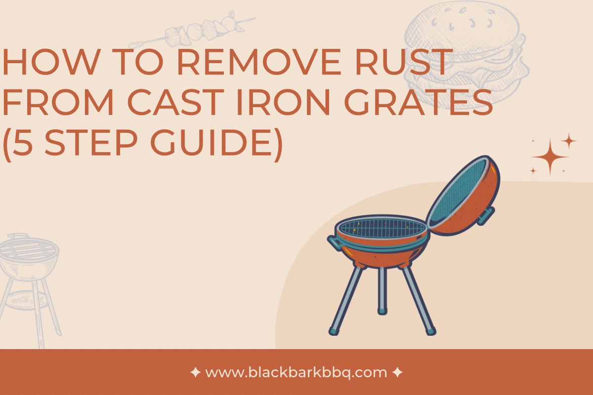 How To Remove Rust From Cast Iron Grates (5 Step Guide) - Black Bark BBQ