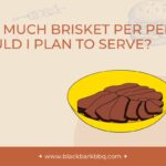 How Much Brisket Per Person Should I Plan To Serve?