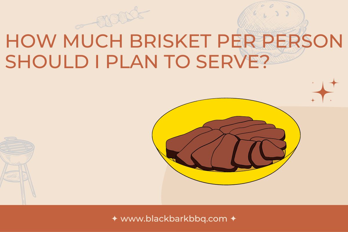 How Much Brisket Per Person Should I Plan To Serve? - Black Bark BBQ