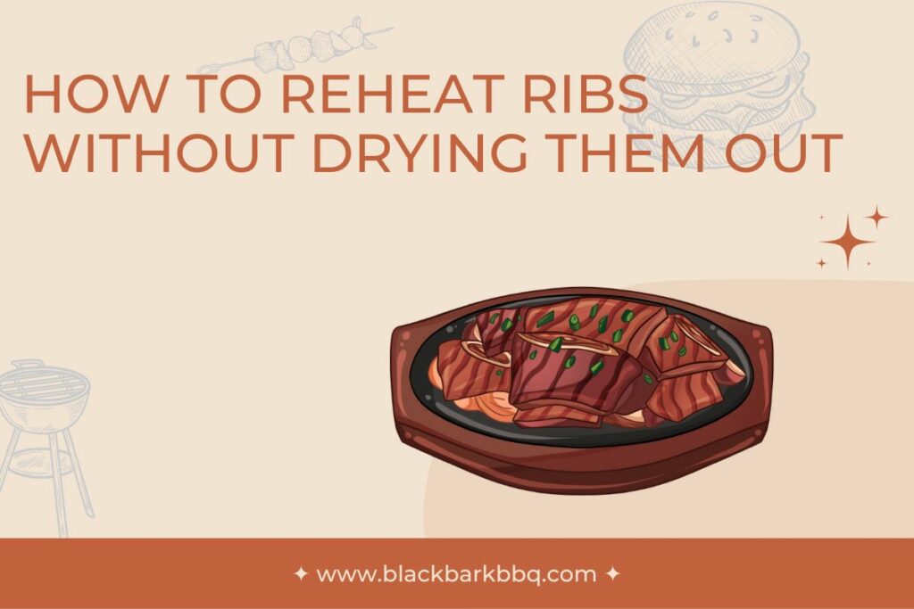 How To Reheat Ribs Without Drying Them Out