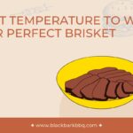 What Temperature To Wrap Your Perfect Brisket: An Expert Guide